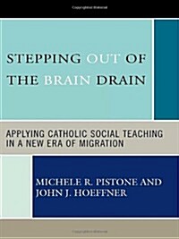 Stepping Out of the Brain Drain: Applying Catholic Social Teaching in a New Era of Migration (Paperback)
