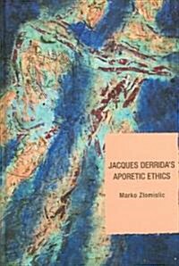 Jacques Derridas Aporetic Ethics (Hardcover)
