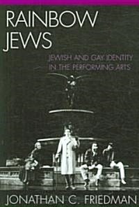 Rainbow Jews: Jewish and Gay Identity in the Performing Arts (Paperback)