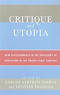 Critique and Utopia: New Developments in the Sociology of Education in the Twenty-First Century (Hardcover)