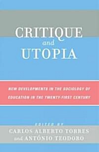 Critique and Utopia: New Developments in the Sociology of Education in the Twenty-First Century (Paperback)