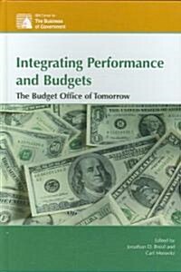 Integrating Performance and Budgets: The Budget Office of Tomorrow (Hardcover)