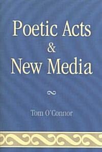 Poetic Acts & New Media (Paperback)