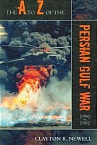 The A to Z of the Persian Gulf War 1990 - 1991 (Paperback)