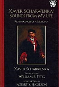 Xaver Scharwenka: Sounds from My Life: Reminiscences of a Musician [with CD] [With CD] (Hardcover)