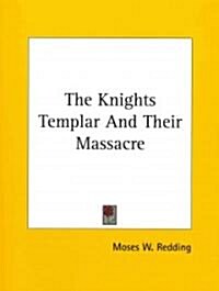 The Knights Templar and Their Massacre (Paperback)