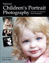 Professional Childrens Portrait Photography: Techniques and Images from Master Photographers (Paperback)