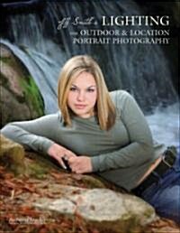 Jeff Smiths Lighting for Outdoor & Location Portrait Photography (Paperback)