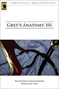 Greys Anatomy 101: Seattle Grace, Unauthorized (Paperback)