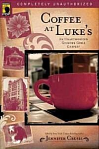 Coffee at Lukes: An Unauthorized Gilmore Girls Gabfest (Paperback)