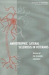 Amyotrophic Lateral Sclerosis in Veterans: Review of the Scientific Literature (Paperback)