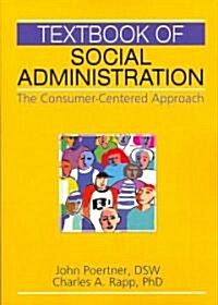Textbook of Social Administration: The Consumer-Centered Approach (Paperback)