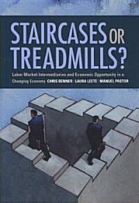 Staircases or Treadmills?: Labor Market Intermediaries and Economic Opportunity in a Changing Economy (Hardcover)
