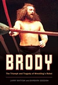 Brody: The Triumph and Tragedy of Wrestlings Rebel (Paperback)