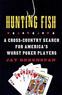 Hunting Fish: A Cross-Country Search for Americas Worst Poker Players (Paperback)