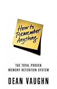 How to Remember Anything: The Total Proven Memory Retention System (Paperback)