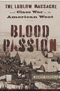 Blood Passion: The Ludlow Massacre and Class War in the American West (Hardcover)