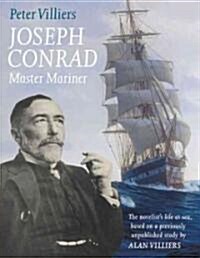 Joseph Conrad: Master Mariner: The Novelists Life At Sea, Based on a Previously Unpublished Study by Alan Villiers (Paperback)