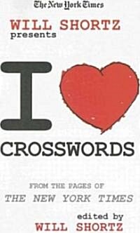 The New York Times Will Shortz Presents I Love Crosswords: From the Pages of the New York Times (Paperback)