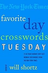 The New York Times Favorite Day Crosswords: Tuesday: 75 of Your Favorite Easy Tuesday Crosswords from the New York Times (Paperback)