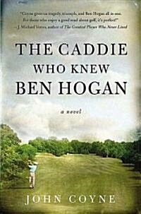 The Caddie Who Knew Ben Hogan (Paperback, Reprint)