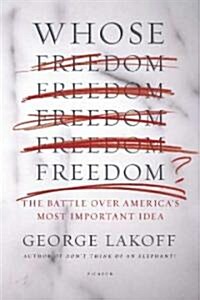 Whose Freedom?: The Battle Over Americas Most Important Idea (Paperback)