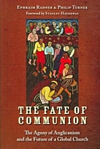The Fate of Communion: The Agony of Anglicanism and the Future of a Global Church (Paperback)