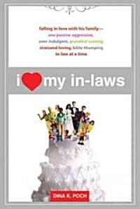 I Heart My In-Laws: Falling in Love with His Family--One Passive-Aggressive, Over-Indulgent, Grandkid-Craving, Streisand-Loving, Bible-Thu (Paperback)
