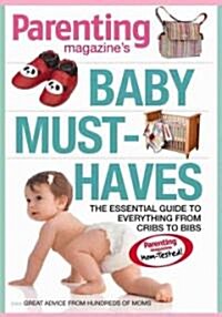 Baby Must-Haves: The Essential Guide to Everything from Cribs to Bibs (Paperback)