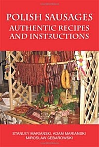 Polish Sausages, Authentic Recipes and Instructions (Paperback)
