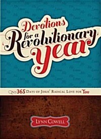 Devotions for a Revolutionary Year: 365 Days of Jesus Radical Love for You (Paperback, First Edition)