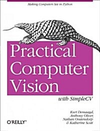 Practical Computer Vision with Simplecv: The Simple Way to Make Technology See (Paperback)