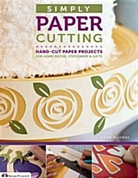 Simply Paper Cutting: Hand-Cut Paper Projects for Home Decor, Stationery & Gifts (Paperback)
