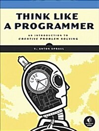 Think Like a Programmer: An Introduction to Creative Problem Solving (Paperback)
