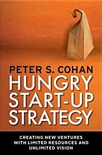 Hungry Start-Up Strategy: Creating New Ventures with Limited Resources and Unlimited Vision (Paperback)