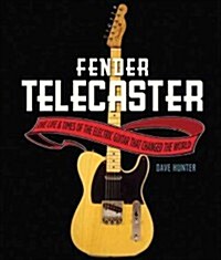 The Fender Telecaster: The Life & Times of the Electric Guitar That Changed the World (Hardcover)