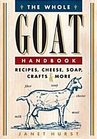 The Whole Goat Handbook: Recipes, Cheese, Soap, Crafts & More (Paperback)