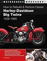 How to Rebuild and Restore Classic Harley-Davidson Big Twins 1936-1964 (Paperback)