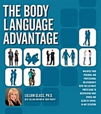 The Body Language Advantage: Maximize Your Personal and Professional Relationships with This Ultimate Photo Guide to Deciphering What Others Are Se (Paperback)