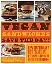 Vegan Sandwiches Save the Day!: Revolutionary New Takes on Everyones Favorite Anytime Meal (Paperback)