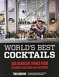 Worlds Best Cocktails: 500 Signature Drinks from the Worlds Best Bars and Bartenders (Hardcover)