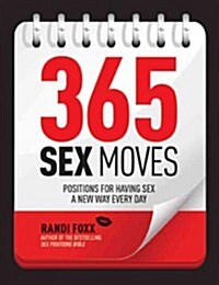 365 Sex Moves : Positions for Having Sex a New Way Every Day (Paperback)