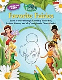 Learn to Draw Disneys Favorite Fairies: Learn to Draw the Magical World of Tinker Bell, Silver Mist, Rosetta, and All of Your Favorite Disney Fairies (Paperback)
