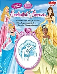 Learn to Draw Disneys Enchanted Princesses: Learn to Draw Ariel, Cinderella, Belle, Rapunzel, and All of Your Favorite Disney Princesses! (Paperback)