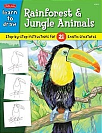 Learn to Draw Rainforest & Jungle Animals: Learn to Draw and Color 21 Different Exotic Creatures, Step by Easy Step, Shape by Simple Shape! (Paperback)