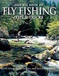 The Big Book of Fly Fishing Tips & Tricks: 501 Strategies, Techniques, and Sure-Fire Methods (Hardcover)