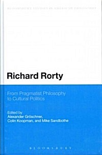 Richard Rorty: From Pragmatist Philosophy to Cultural Politics (Hardcover)