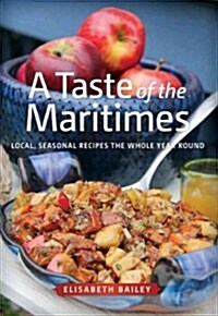 Taste of the Maritimes: Local, Seasonal Recipes the Whole Year Round (Paperback)