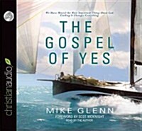 The Gospel of Yes: We Have Missed the Most Important Thing about God. Finding It Changes Everything (Audio CD)