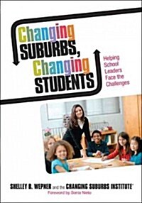 Changing Suburbs, Changing Students: Helping School Leaders Face the Challenges (Paperback)